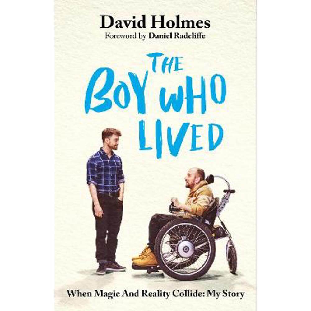 The Boy Who Lived: When Magic and Reality Collide: my story, with a foreword by Daniel Radcliffe (Hardback) - David Holmes